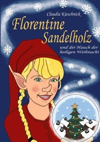 Claudia Kieschnick - Florentine Sandelholz - und der Hauch der heiligen Weihnacht.