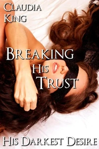 Breaking His Trust: His Darkest Desire, Part 5 (BDSM Erotic Romance)