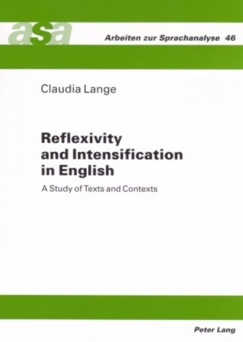 Claudia Lange - Reflexivity and Intensification in English - A Study of Texts and Contexts.