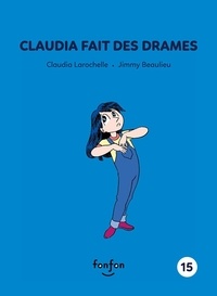 Claudia Larochelle - Claudia fait des drames.