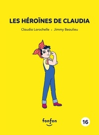 Claudia Larochelle - Les heroines de claudia.