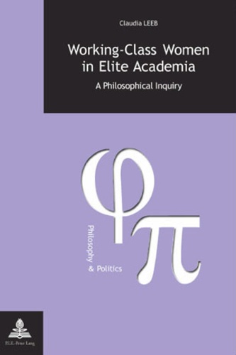 Claudia Leeb - Working-Class Women in Elite Academia - A Philosophical Inquiry.