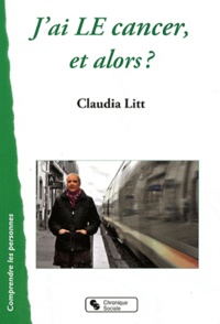 Claudia Litt - J'ai LE cancer, et alors ?.
