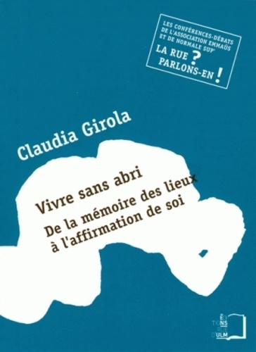 Claudia Maria Girola - Vivre sans abri - De la mémoire des lieux à l'affirmation de soi.