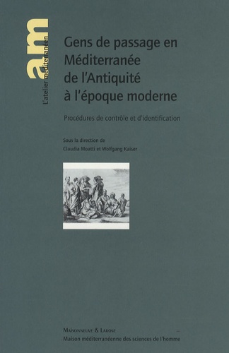 Claudia Moatti et Wolfgang Kaiser - Gens de passage en Méditerranée de l'Antiquité à l'époque moderne - Procédure de contrôle et d'identification.