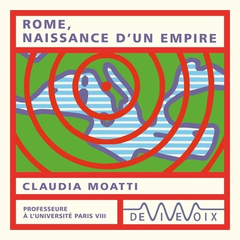 Claudia Moatti - Rome, naissance d'un empire.