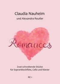 Claudia Nauheim - Romances - Zwei schwebende Stücke für Sopranblockflöte, Cello und Klavier.