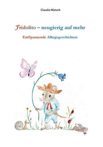 Fridolito – neugierig auf mehr. EntSpannende Alltagsgeschichten