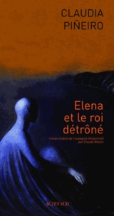 Claudia Pineiro - Elena et le roi détrôné.