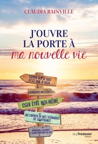 Livres gratuits à télécharger ipod touch J'ouvre la porte à ma nouvelle vie 9782813221827 par Claudia Rainville RTF en francais