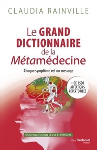 Claudia Rainville - Le grand dictionnaire de la métamédecine - Chaque symptôme est un message.