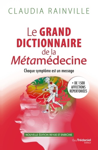 Le grand dictionnaire de la métamédecine. Chaque symptôme est un message  édition revue et augmentée