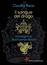 Claudia Renzi - Il sangue del drago - Un'indagine di Gian Lorenzo Bernini.