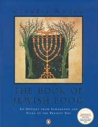 Claudia Roden - The Book of Jewish Food - An Odyssey from Samarkand and Vilna to the Present Day.
