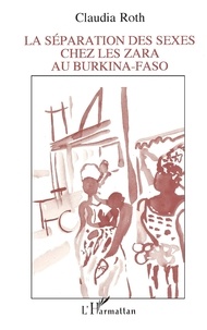 Claudia Roth - La séparation des sexes chez les Zara au Burkina-Faso.