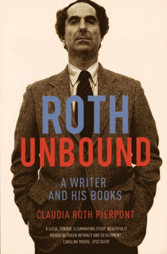 Claudia Roth Pierpont - Roth Unbound - A Writer and His Books.