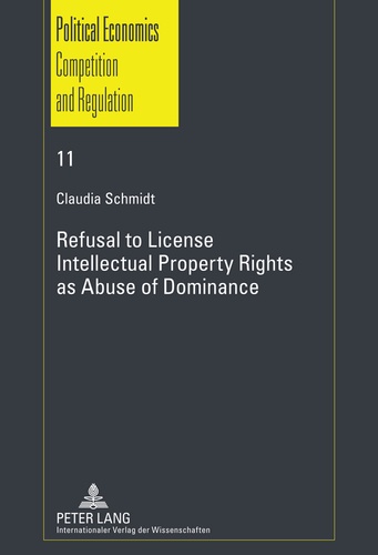 Claudia Schmidt - Refusal to License- Intellectual Property Rights as Abuse of Dominance.