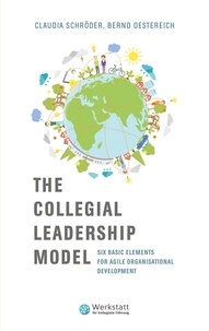 Claudia Schröder et Bernd Oestereich - The Collegial Leadership Model - Six Basic Elements for Agile Organisational Development.
