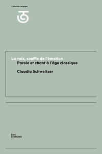 Claudia Schweitzer - La voix, souffle de l'émotion - Parole et chant à l'âge classique (XVIIe et XVIIIe siècles).