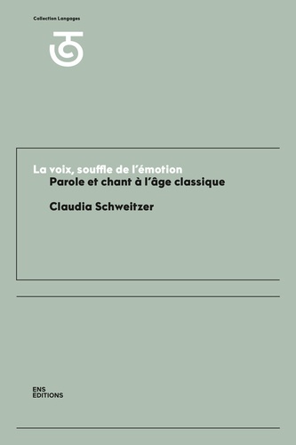 La voix, souffle de l'émotion. Parole et chant à l'âge classique (XVIIe et XVIIIe siècles)