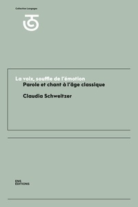 Claudia Schweitzer - La voix, souffle de l'émotion - Parole et chant à l'âge classique (XVIIe et XVIIIe siècles).