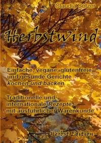 Claudia Setzer - Herbstwind - Einfache, vegane, glutenfreie und gesunde Gerichte kochen und backen.