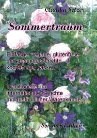 Claudia Setzer - Sommertraum - Einfache, vegane, glutenfreie und gesunde Gerichte kochen und backen.