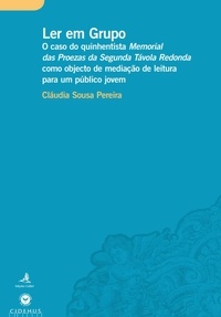 Cláudia Sousa Pereira - Ler em grupo - O caso do quinhentista Memorial das Proezas da Segunda Távola Redonda como objecto de mediação de leitura para um público jovem.