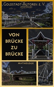 Claudia Speer et Goldstadt-Autoren e. V. - Von Brücke zu Brücke - Anthologie.