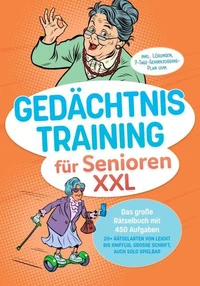 Gedächtnistraining für Senioren XXL: Das große Rätselbuch mit 450 Aufgaben – 20+ Rätselarten von leicht bis knifflig, große Schrift, auch solo spielbar – inkl. Lösungen, 7-Tage-Gehirnjogging-Plan uvm