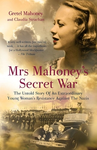 Claudia Strachan - Mrs Mahoney's Secret War - The Untold Story of an Extraordinary Young Woman's Resistance Against the Nazis.