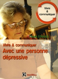 Claudia Strauss - Vivre et communiquer avec une personne dépressive - Des moyens simples mais efficaces pour garder le contact.