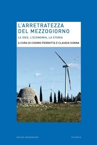 Claudia Sunna et Cosimo Perrotta - L'arretratezza del Mezzogiorno. Le idee, l'economia, la storia.