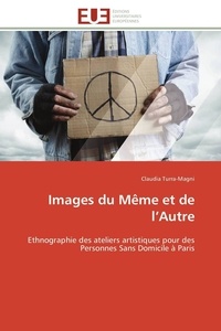 Claudia Turra-magni - Images du Même et de l'Autre - Ethnographie des ateliers artistiques pour des Personnes Sans Domicile à Paris.