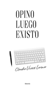  Claudia Viveros Lorenzo et  Librerío editores - Opino luego existo.