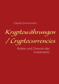 Claudia Zimmermann - Kryptowährungen / Cryptocurrencies - Risiken und Chancen des Investments.