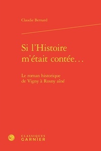 Claudie Bernard - Si l'Histoire m'était contée... - Le roman historique de Vigny a Rosny aîné.