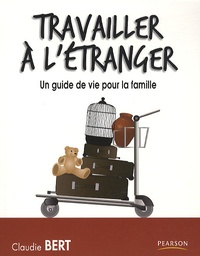 Claudie Bert - Travailler à l'étranger - Un guide de vie pour la famille.