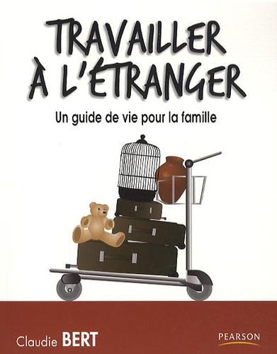 Claudie Bert - Travailler à l'étranger - Un guide de vie pour la famille.