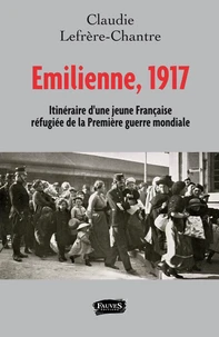 Emilienne, 1917 itinéraire d'une jeune française refugiée de la Première Guerre mondiale