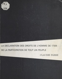 Claudie Fabre - La Déclaration des droits de l'homme de 1789 : De la participation de tout un peuple.