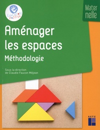 Claudie Faucon Méjean et Catherine Dumas - Aménager les espaces - Maternelle - Méthodologie.