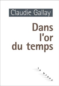 Claudie Gallay - Dans l'or du temps.