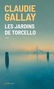 Claudie Gallay - Les Jardins de Torcello.