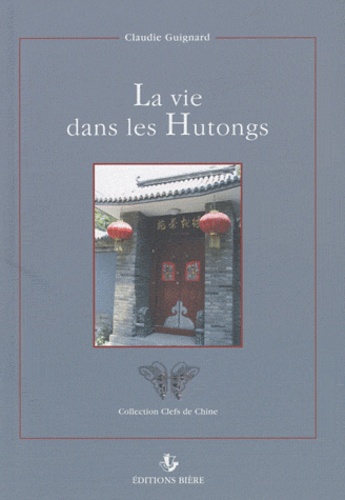 Claudie Guignard - La vie dans les Hutongs.