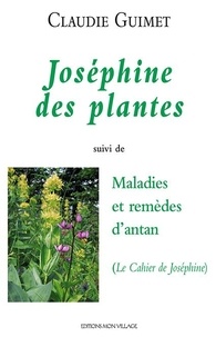 Claudie Guimet - Joséphine des plantes - suivi de Maladies et remèdes d'antan 2017.