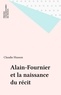 Claudie Husson - Alain-Fournier et la naissance du récit.
