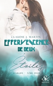 Claudie J. Martin - Starlife Tome 2 : Effervescence de deux étoiles.