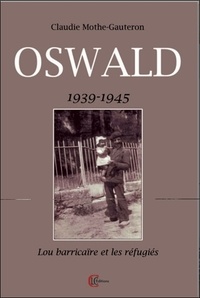 Claudie Mothe-Gauteron - Oswald - 1939-1945 - Lo barricaire et les réfugiés.