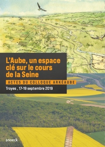Claudie Odille et Marie Marty - L'Aube, un espace clé sur le cours de la Seine - Actes du colloque ArkéAube, Troyes, 17-19 septembre 2019.